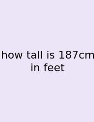 How Tall Is 187cm In Feet