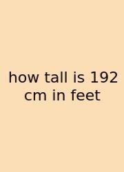 How Tall Is 192 Cm In Feet