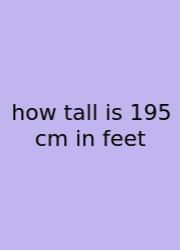 How Tall Is 195 Cm In Feet