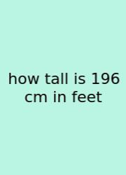 How Tall Is 196 Cm In Feet