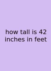 How Tall Is 42 Inches In Feet