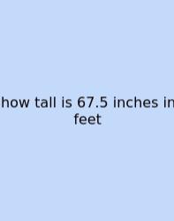 How Tall Is 67.5 Inches In Feet