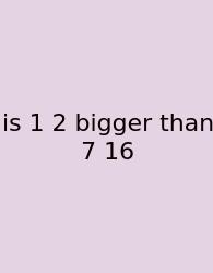 Is 1 2 Bigger Than 7 16