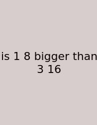 Is 1 8 Bigger Than 3 16