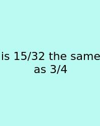 Is 15/32 The Same As 3/4