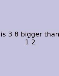 Is 3 8 Bigger Than 1 2