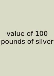 Value Of 100 Pounds Of Silver