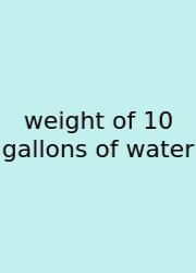 Weight Of 10 Gallons Of Water