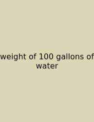 Weight Of 100 Gallons Of Water