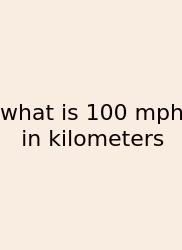 What Is 100 Mph In Kilometers