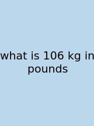 What Is 106 Kg In Pounds