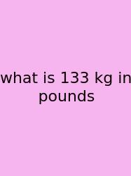 What Is 133 Kg In Pounds