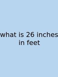 What Is 26 Inches In Feet