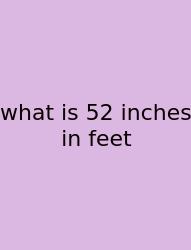 What Is 52 Inches In Feet