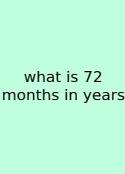What Is 72 Months In Years