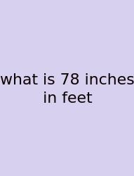 What Is 78 Inches In Feet
